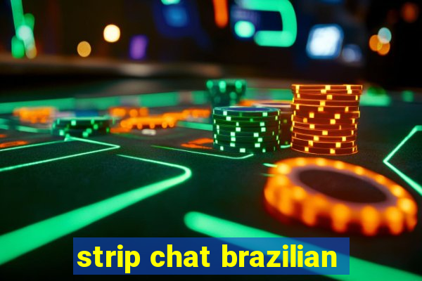 strip chat brazilian